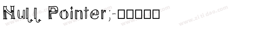 Null Pointer;字体转换